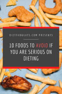 Avoid These 10 Foods if You Are Serious On Dieting