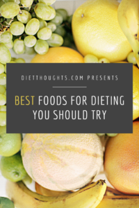 Try These Top Foods For Dieting (with 8 helpful ways on how to use them)